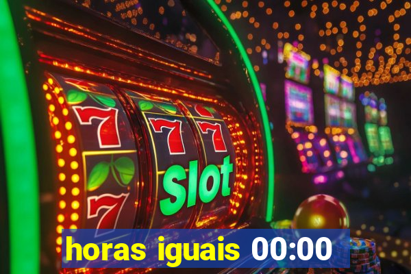 horas iguais 00:00